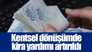 Kentsel dönüşümde kira yardımı artırıldı