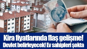 Kira fiyatlarında flaş gelişme! Devlet belirleyecek! Ev sahipleri şokta