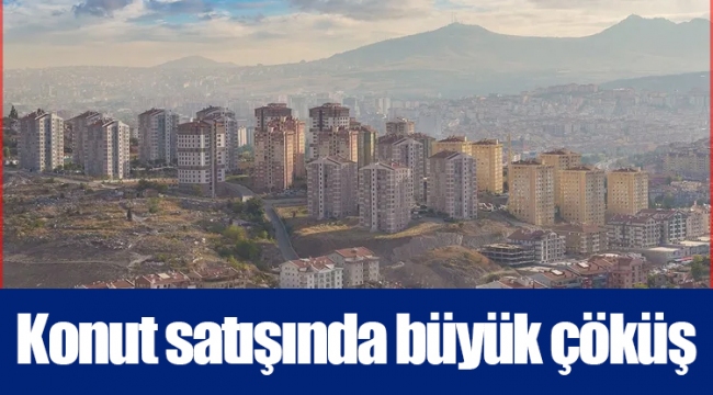 Konut satışında büyük çöküş