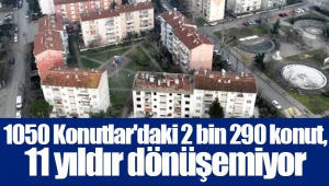 1050 Konutlar'daki 2 bin 290 konut, 11 yıldır dönüşemiyor