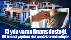 15 yıla varan finans desteği, 99 öncesi yapılara risk analizi zorunlu oluyor