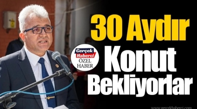 30 Aydır Konut Bekliyorlar