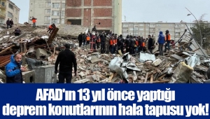 AFAD'ın 13 yıl önce yaptığı deprem konutlarının hala tapusu yok!