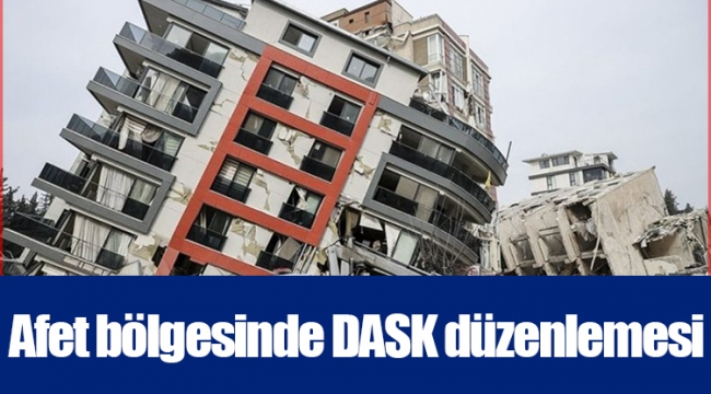 Afet bölgesinde DASK düzenlemesi