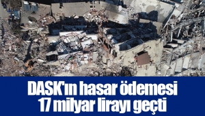 DASK'ın hasar ödemesi 17 milyar lirayı geçti