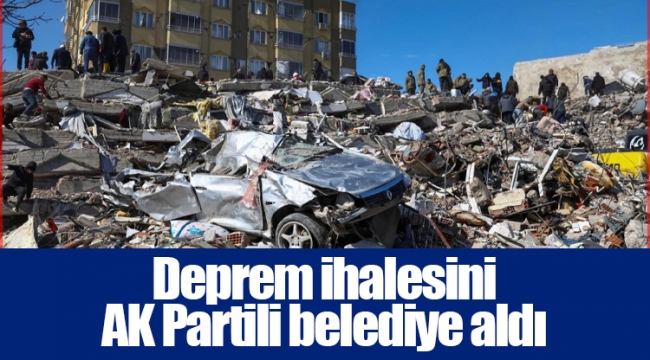 Deprem ihalesini AK Partili belediye aldı