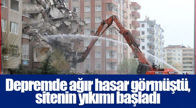 Depremde ağır hasar görmüştü, sitenin yıkımı başladı