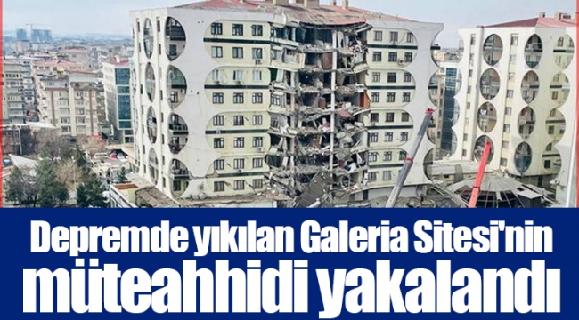 Depremde yıkılan Galeria Sitesi'nin müteahhidi yakalandı