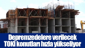 Depremzedelere verilecek TOKİ konutları hızla yükseliyor