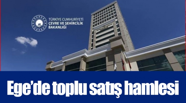 Ege’de toplu satış hamlesi