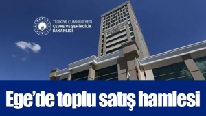 Ege’de toplu satış hamlesi