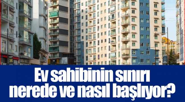 Ev sahibinin sınırı nerede ve nasıl başlıyor?