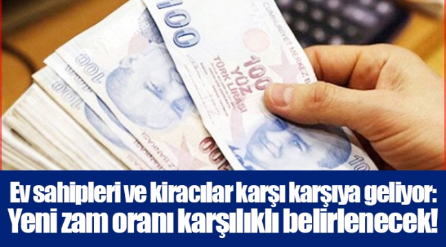 Ev sahipleri ve kiracılar karşı karşıya geliyor: Yeni zam oranı karşılıklı belirlenecek!