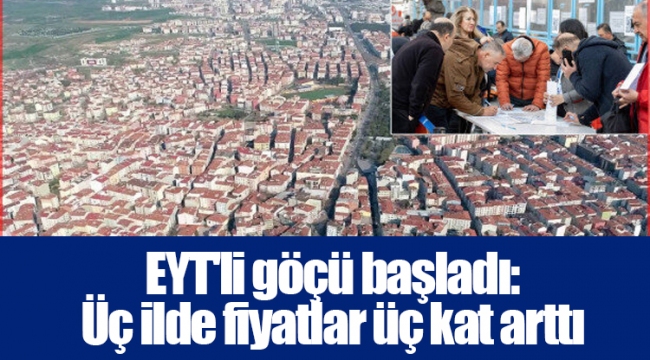 EYT'li göçü başladı: Üç ilde fiyatlar üç kat arttı