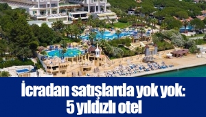 İcradan satışlarda yok yok: 5 yıldızlı otel