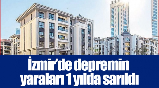 İzmir’de depremin yaraları 1 yılda sarıldı