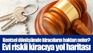 Kentsel dönüşümde kiracıların hakları neler? Evi riskli kiracıya yol haritası