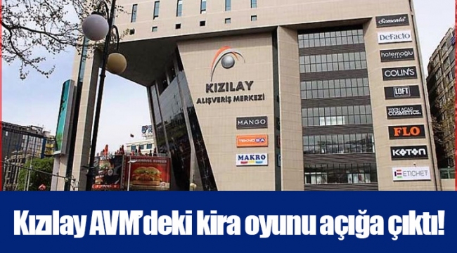 Kızılay AVM’deki kira oyunu açığa çıktı!