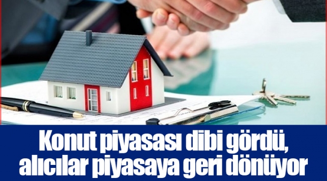 Konut piyasası dibi gördü, alıcılar piyasaya geri dönüyor