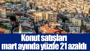 Konut satışları mart ayında yüzde 21 azaldı