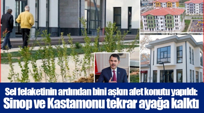 Sel felaketinin ardından bini aşkın afet konutu yapıldı: Sinop ve Kastamonu tekrar ayağa kalktı