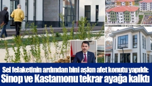 Sel felaketinin ardından bini aşkın afet konutu yapıldı: Sinop ve Kastamonu tekrar ayağa kalktı