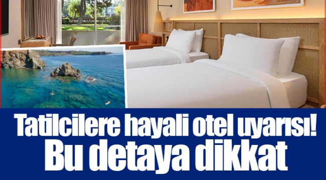 Tatilcilere hayali otel uyarısı! Bu detaya dikkat