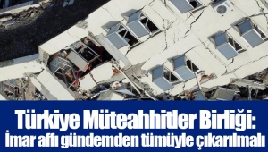 Türkiye Müteahhitler Birliği: İmar affı gündemden tümüyle çıkarılmalı