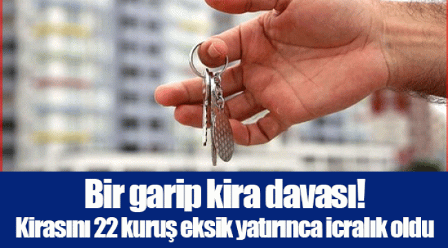 Bir garip kira davası! Kirasını 22 kuruş eksik yatırınca icralık oldu