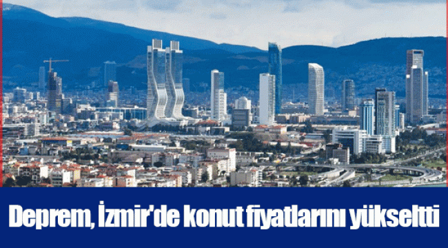 Deprem, İzmir'de konut fiyatlarını yükseltti