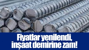 Fiyatlar yenilendi, inşaat demirine zam!