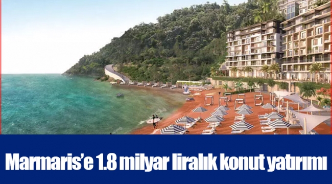 Marmaris’e 1.8 milyar liralık konut yatırımı