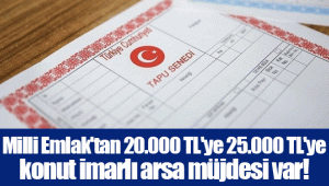 Milli Emlak'tan 20.000 TL'ye 25.000 TL'ye konut imarlı arsa müjdesi var! Almayan bin pişman olur