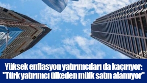 Yüksek enflasyon yatırımcıları da kaçırıyor: 