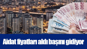 Aidat fiyatları aldı başını gidiyor