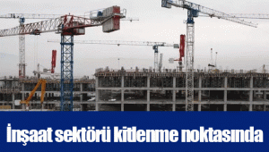 İnşaat sektörü kitlenme noktasında 