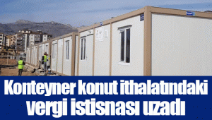 Konteyner konut ithalatındaki vergi istisnası uzadı