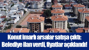 Konut imarlı arsalar satışa çıktı: Belediye ilan verdi, fiyatlar açıklandı!