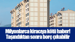 Milyonlarca kiracıya kötü haber! Taşındıktan sonra borç çıkabilir