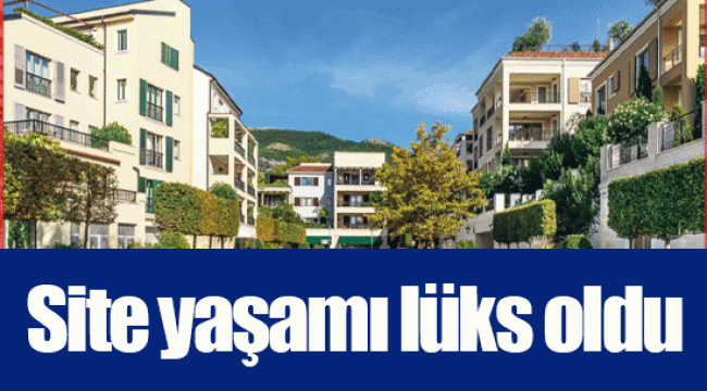 Site yaşamı lüks oldu