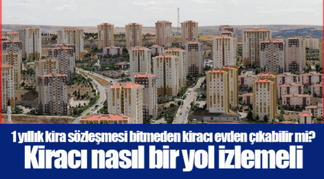 1 yıllık kira sözleşmesi bitmeden kiracı evden çıkabilir mi? Kiracı nasıl bir yol izlemeli