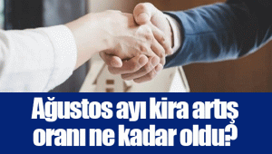 Ağustos ayı kira artış oranı ne kadar oldu?