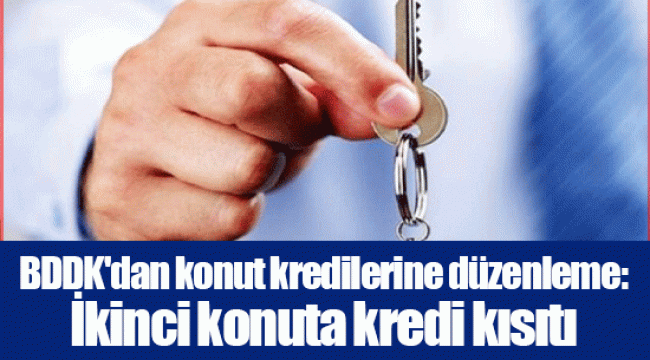 BDDK'dan konut kredilerine düzenleme: İkinci konuta kredi kısıtı