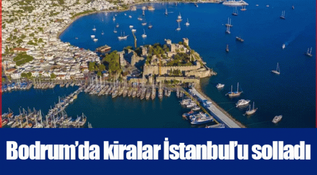 Bodrum’da kiralar İstanbul’u solladı