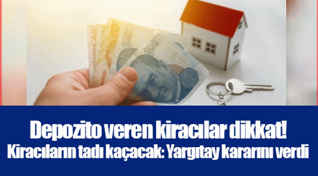 Depozito veren kiracılar dikkat! Kiracıların tadı kaçacak: Yargıtay kararını verdi