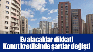 Ev alacaklar dikkat! Konut kredisinde şartlar değişti