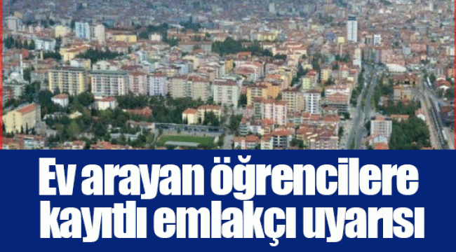 Ev arayan öğrencilere kayıtlı emlakçı uyarısı