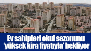 Ev sahipleri okul sezonunu ‘yüksek kira fiyatıyla’ bekliyor