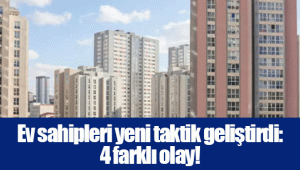 Ev sahipleri yeni taktik geliştirdi: 4 farklı olay!