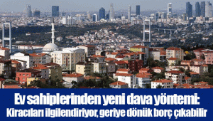 Ev sahiplerinden yeni dava yöntemi: Kiracıları ilgilendiriyor, geriye dönük borç çıkabilir